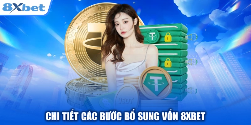 Chi tiết các bước bổ sung vốn 8XBET